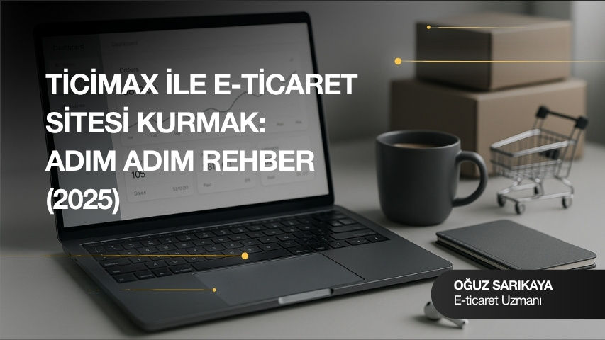 Ticimax ile E-Ticaret Sitesi Kurma Rehberi