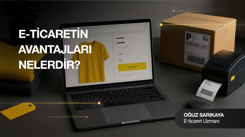 E-Ticaretin Avantajları Nelerdir?