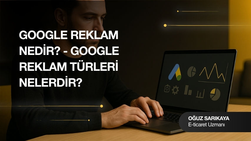 Google Reklam Nedir? - Google Reklam Türleri Nelerdir?