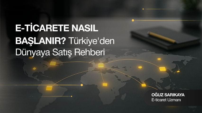 E-Ticarete Nasıl Başlanır? - Kapsamlı Rehber