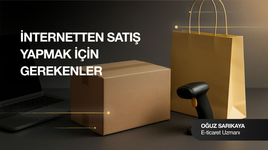 İnternetten Satış Yapmak İçin Gerekenler