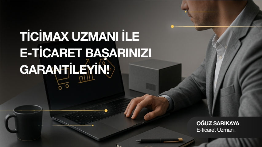 Ticimax Uzmanı İle E-ticaret Başarınızı Garantileyin!