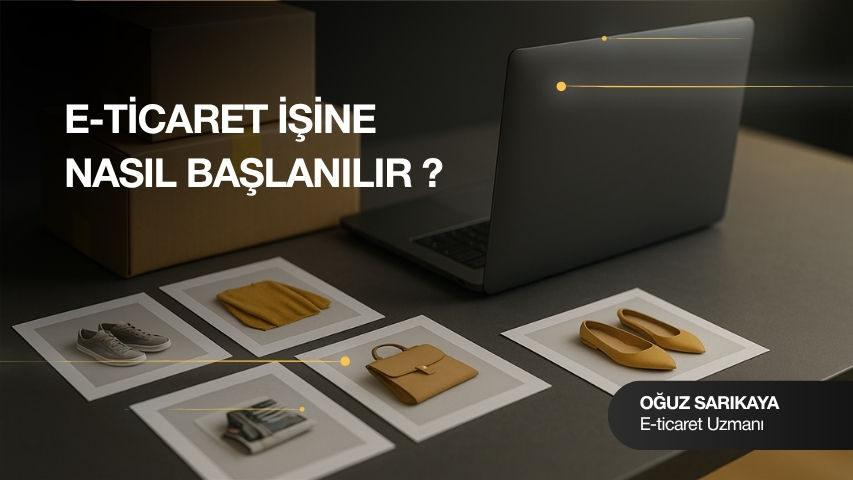 E-Ticaret İşine Nasıl Başlanılır ? | Oğuz SARIKAYA