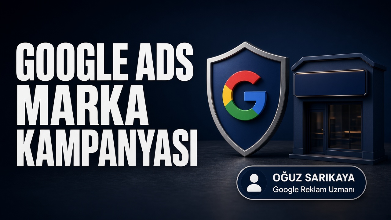 Google Ads Marka Kampanyası Nedir? Neden Ayrı Kurulmalıdır?
