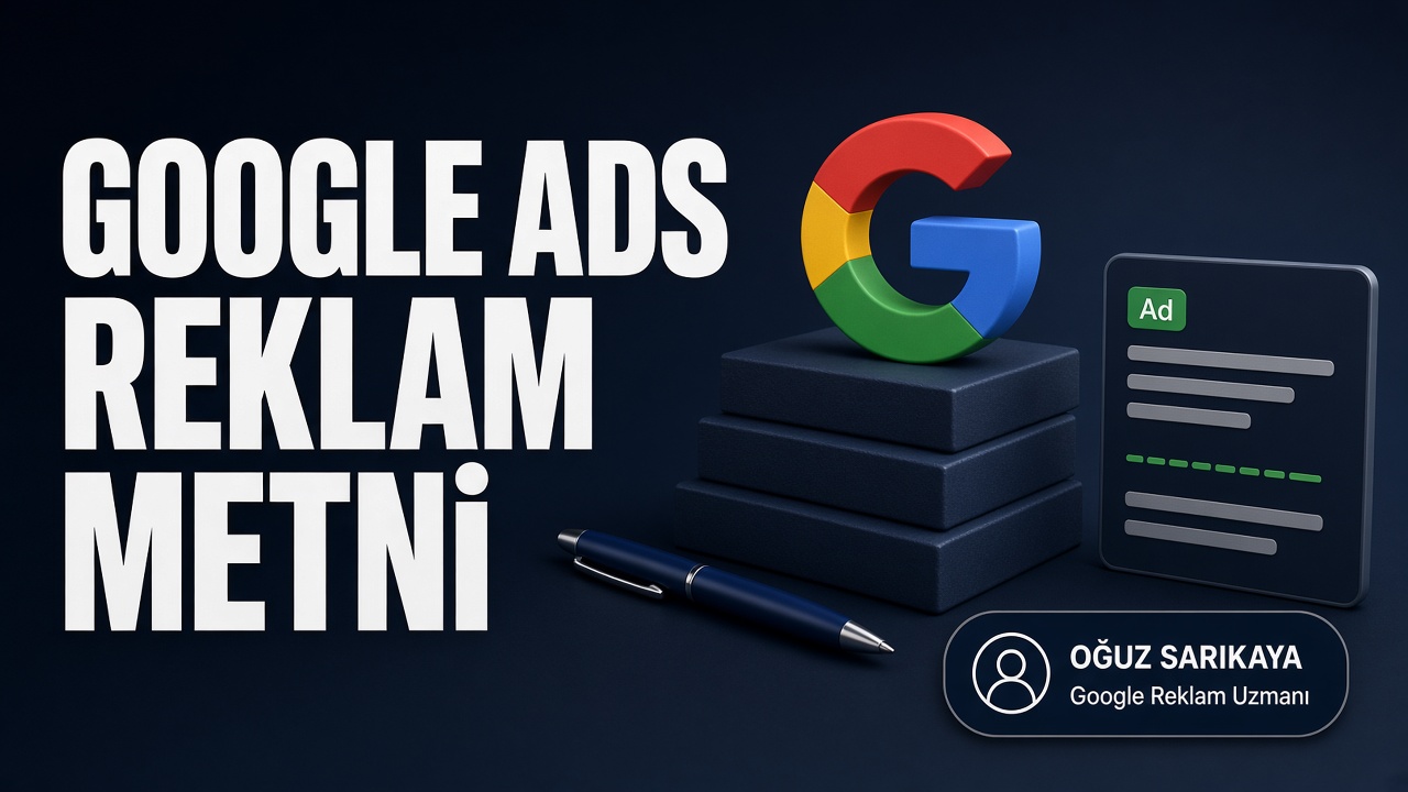 Google Ads Reklam Metni Nasıl Yazılır? (RSA, Pinleme ve Kalite Puanı Rehberi)
